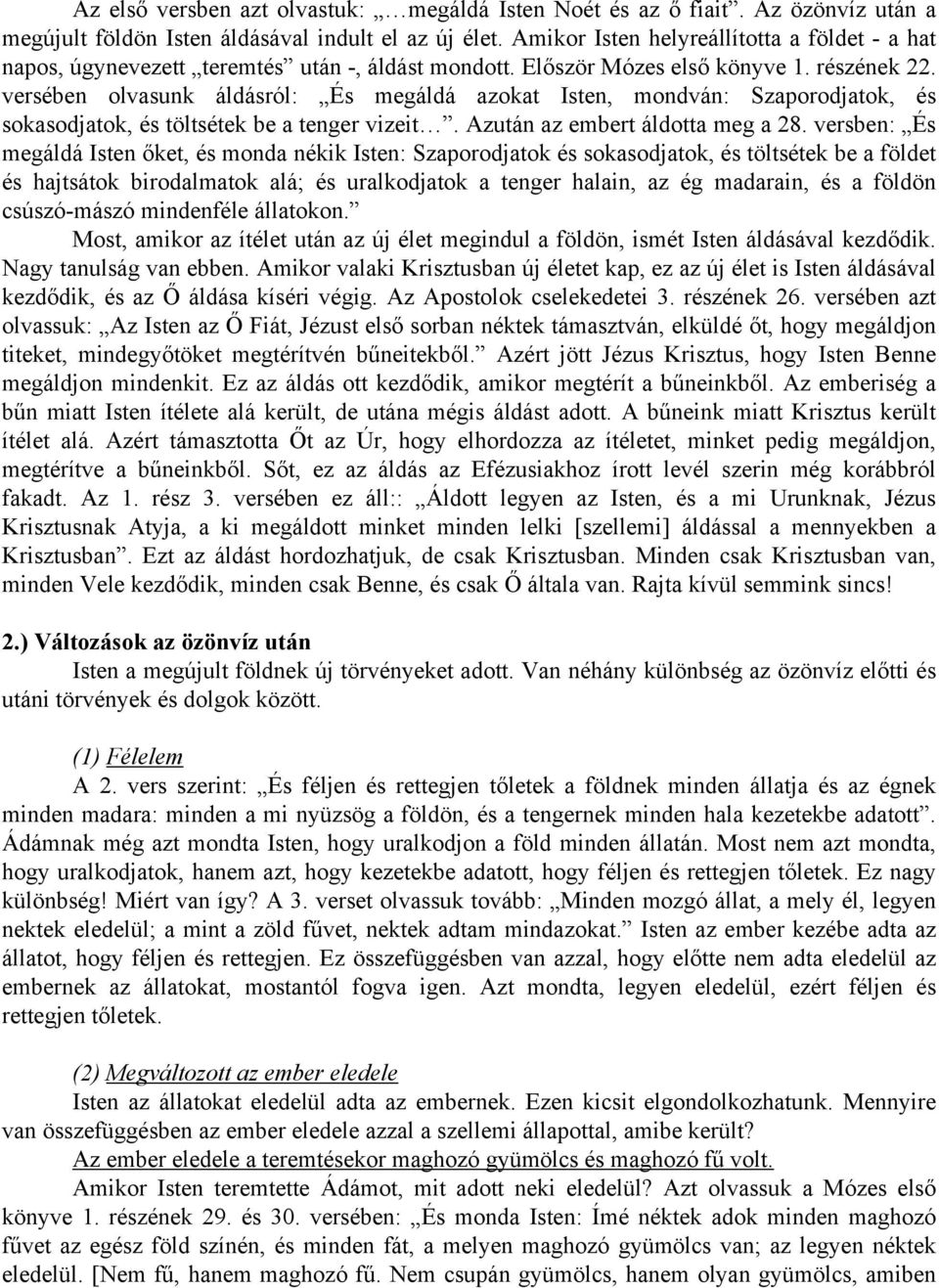 versében olvasunk áldásról: És megáldá azokat Isten, mondván: Szaporodjatok, és sokasodjatok, és töltsétek be a tenger vizeit. Azután az embert áldotta meg a 28.