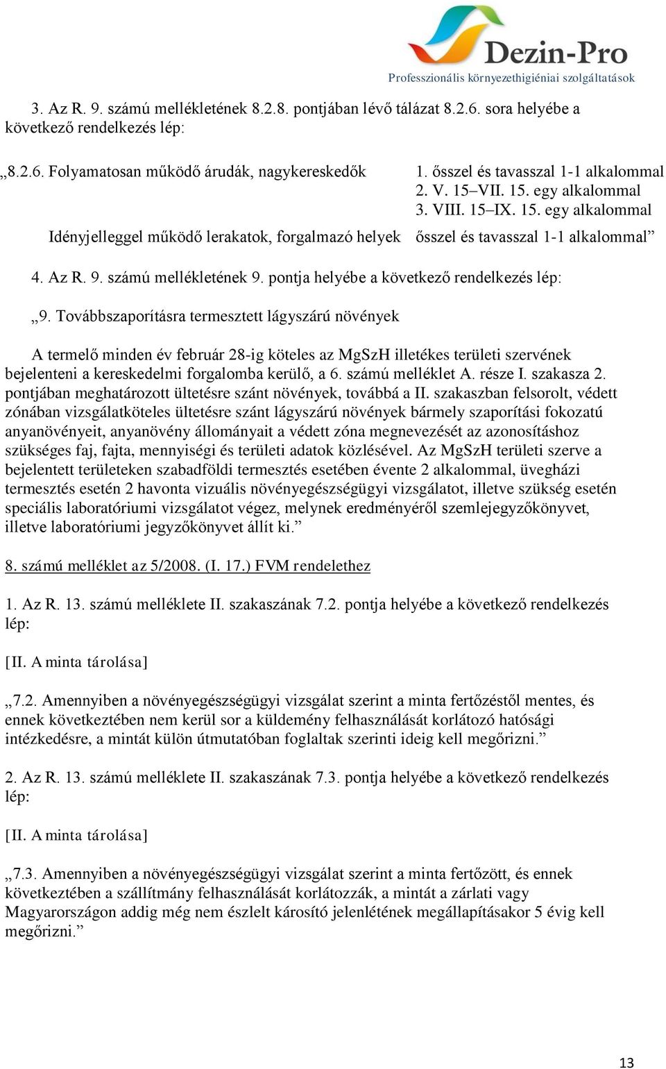 számú mellékletének 9. pontja helyébe a következő rendelkezés lép: 9.