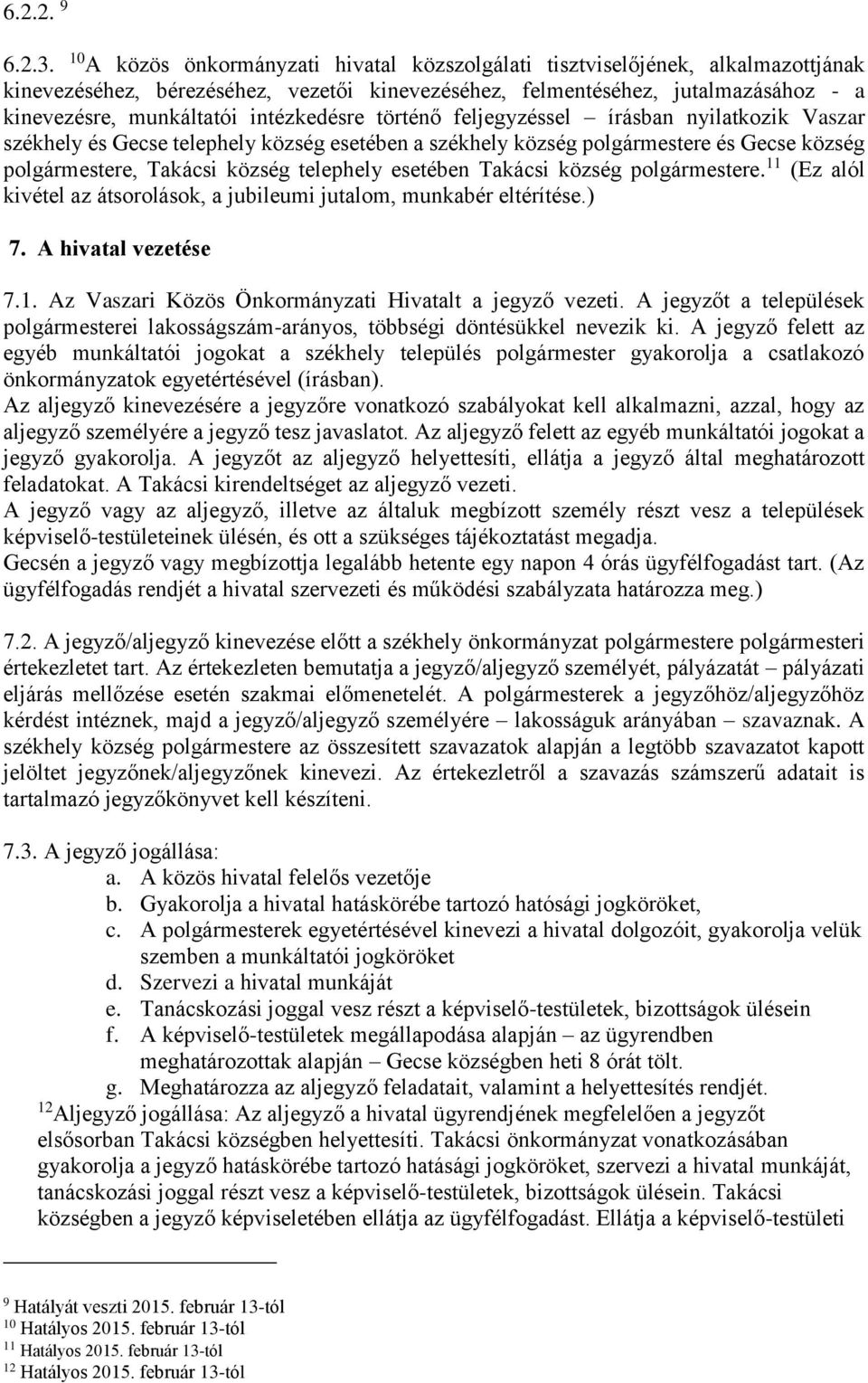 intézkedésre történő feljegyzéssel írásban nyilatkozik Vaszar székhely és Gecse telephely község esetében a székhely község polgármestere és Gecse község polgármestere, Takácsi község telephely