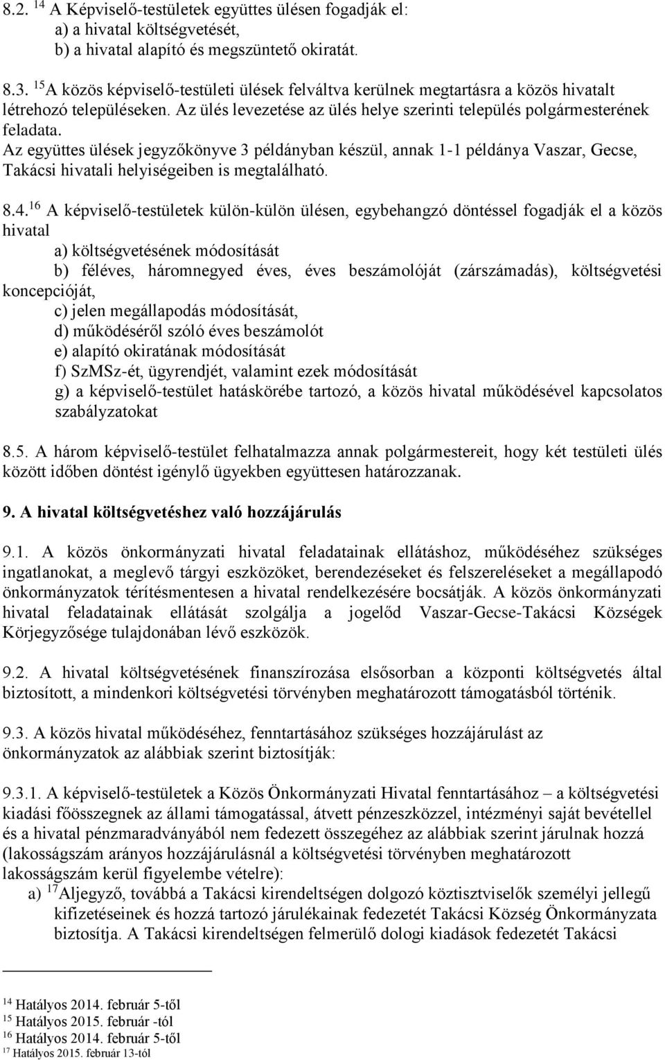 Az együttes ülések jegyzőkönyve 3 példányban készül, annak 1-1 példánya Vaszar, Gecse, Takácsi hivatali helyiségeiben is megtalálható. 8.4.