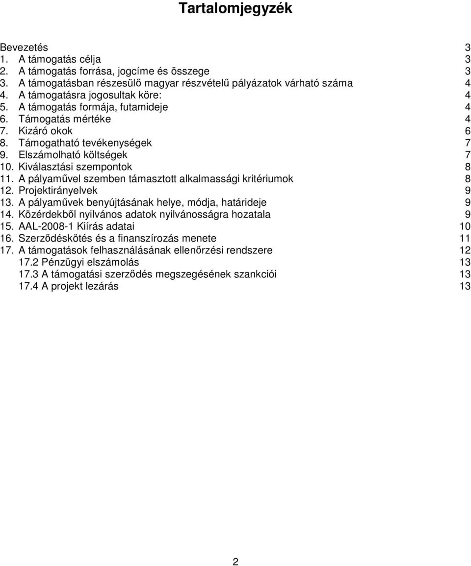 Kiválasztási szempontok 8 11. A pályamővel szemben támasztott alkalmassági kritériumok 8 12. Projektirányelvek 9 13. A pályamővek benyújtásának helye, módja, határideje 9 14.