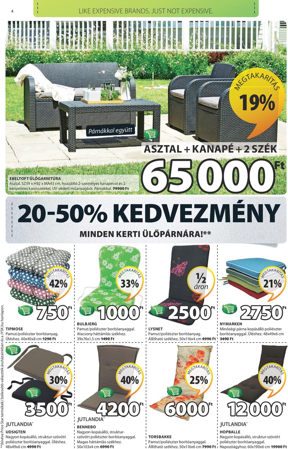 ** 42% 21% **(kivéve Price Star termékek) Szélesebb választék áruházainkban és a JYSK.hu honlapon. 6482202 750Ft 4869906 1000Ft 6482011 2500Ft 4889202 TIPMOSE Pamut/poliészter borítóanyag. Üléshez.