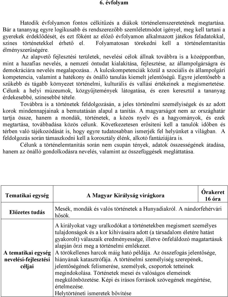 történetekkel érhető el. Folyamatosan törekedni kell a történelemtanítás élményszerűségére.