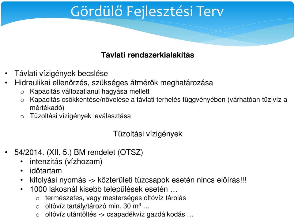 vízigények 54/2014. (XII. 5.) BM rendelet (OTSZ) intenzitás (vízhozam) időtartam kifolyási nyomás -> közterületi tűzcsapok esetén nincs előírás!