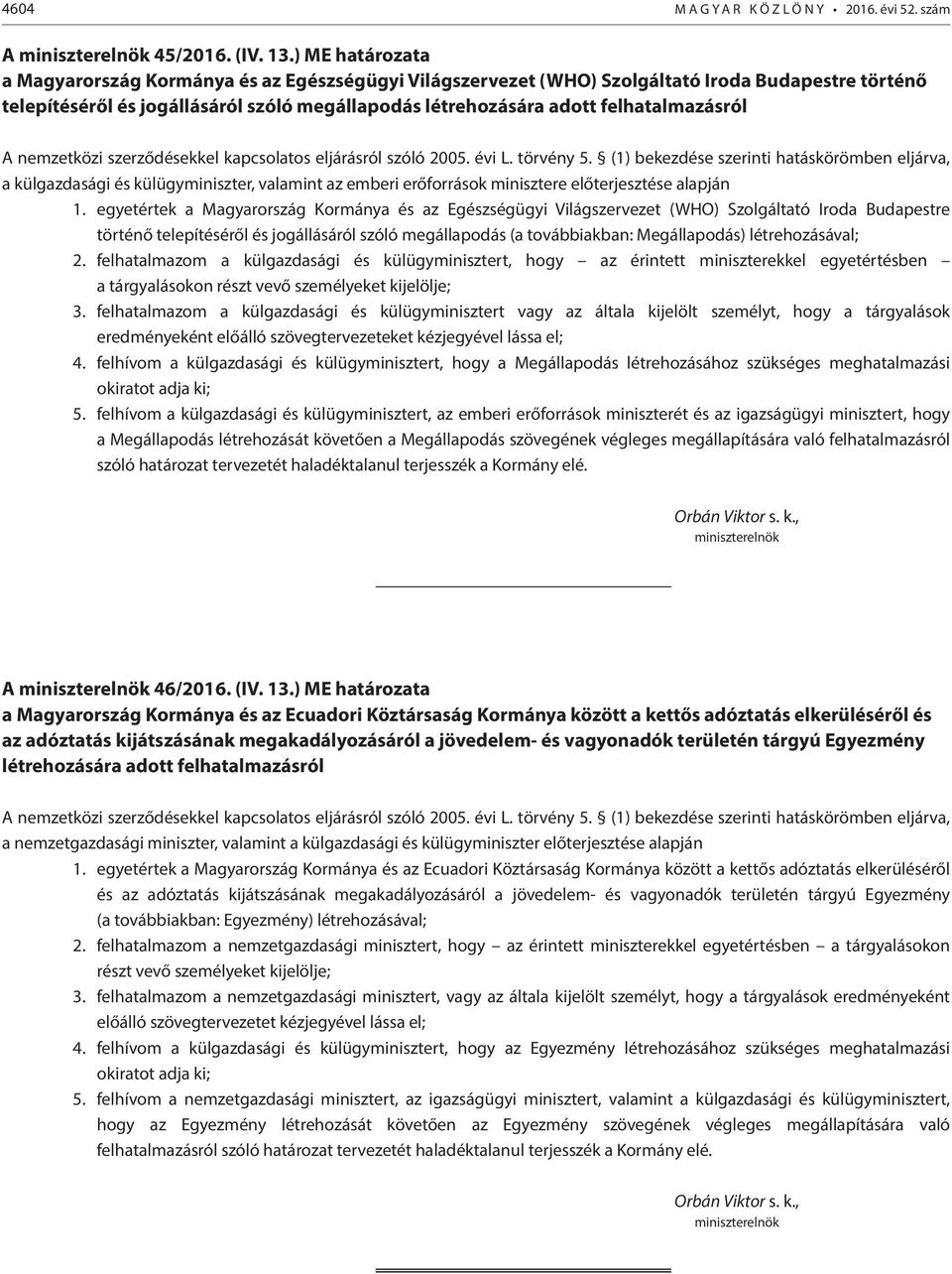 felhatalmazásról A nemzetközi szerződésekkel kapcsolatos eljárásról szóló 2005. évi L. törvény 5.