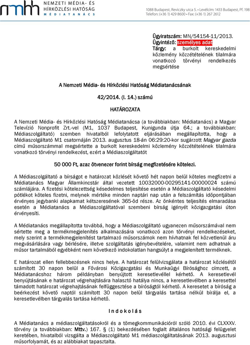 14.) számú HATÁROZATA A Nemzeti Média- és Hírközlési Hatóság Médiatanácsa (a továbbiakban: Médiatanács) a Magyar Televízió Nonprofit Zrt.-vel (M1, 1037 Budapest, Kunigunda útja 64.