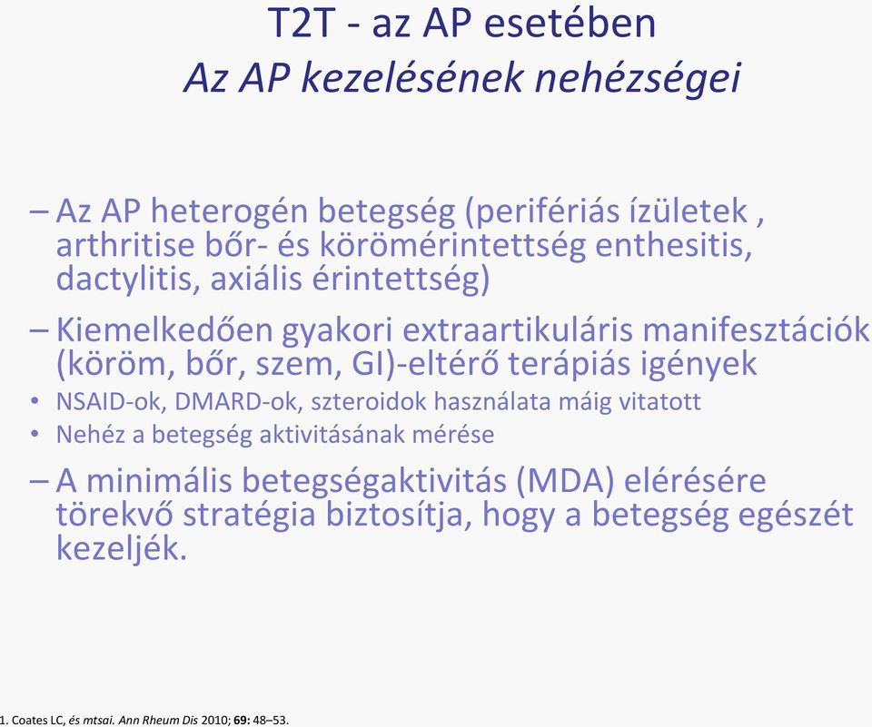 terápiás igények NSAID-ok, DMARD-ok, szteroidok használata máig vitatott Nehéz a betegség aktivitásának mérése A minimális