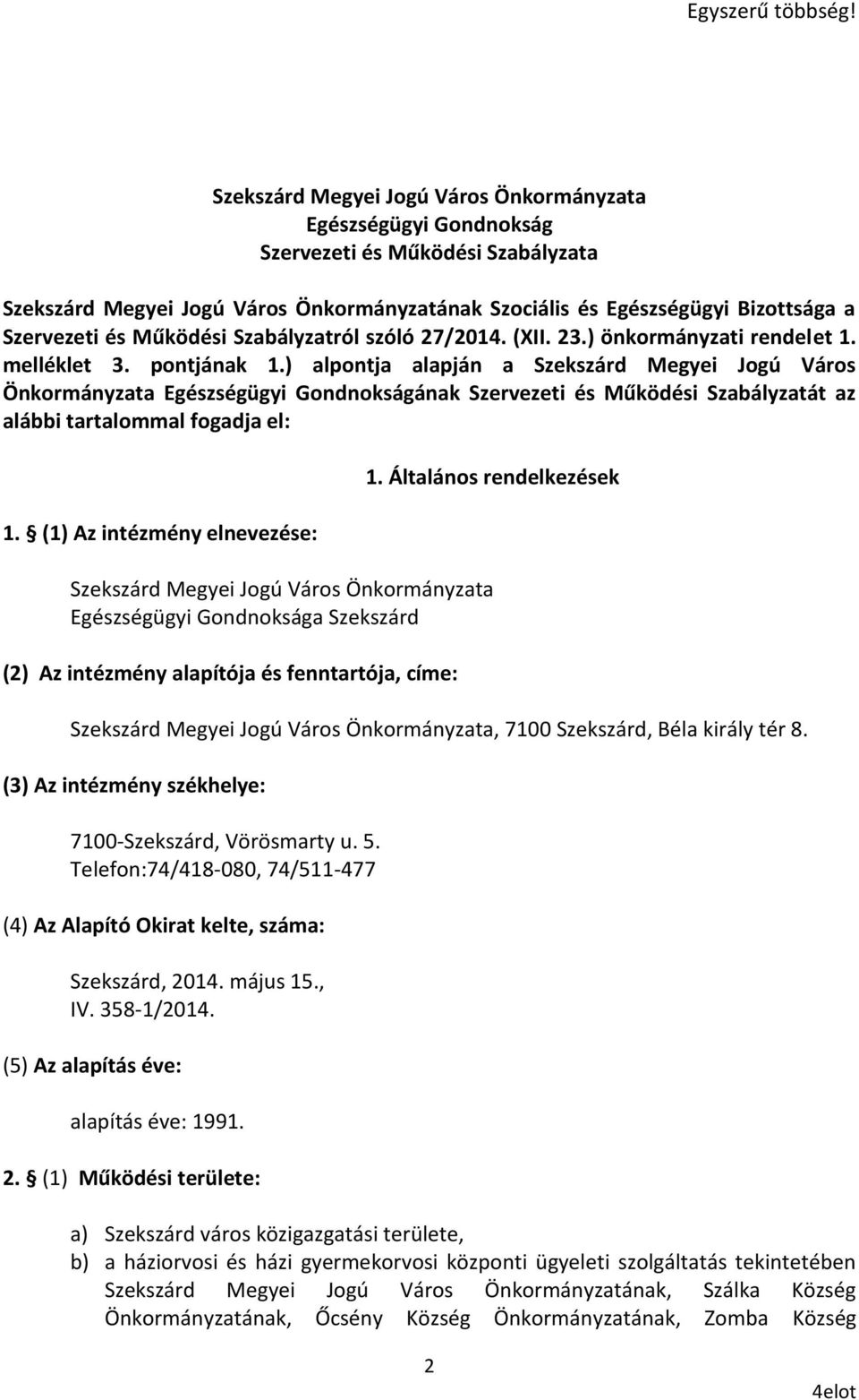 Működési Szabályzatról szóló 27/2014. (XII. 23.) önkormányzati rendelet 1. melléklet 3. pontjának 1.