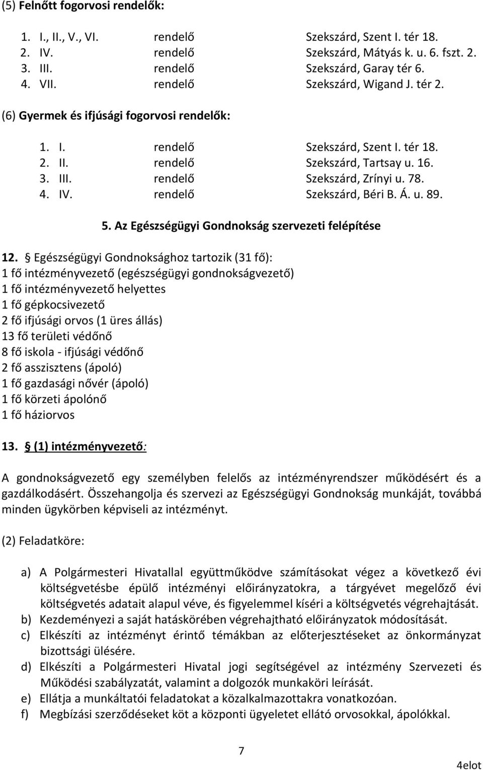 78. 4. IV. rendelő Szekszárd, Béri B. Á. u. 89. 5. Az Egészségügyi Gondnokság szervezeti felépítése 12.