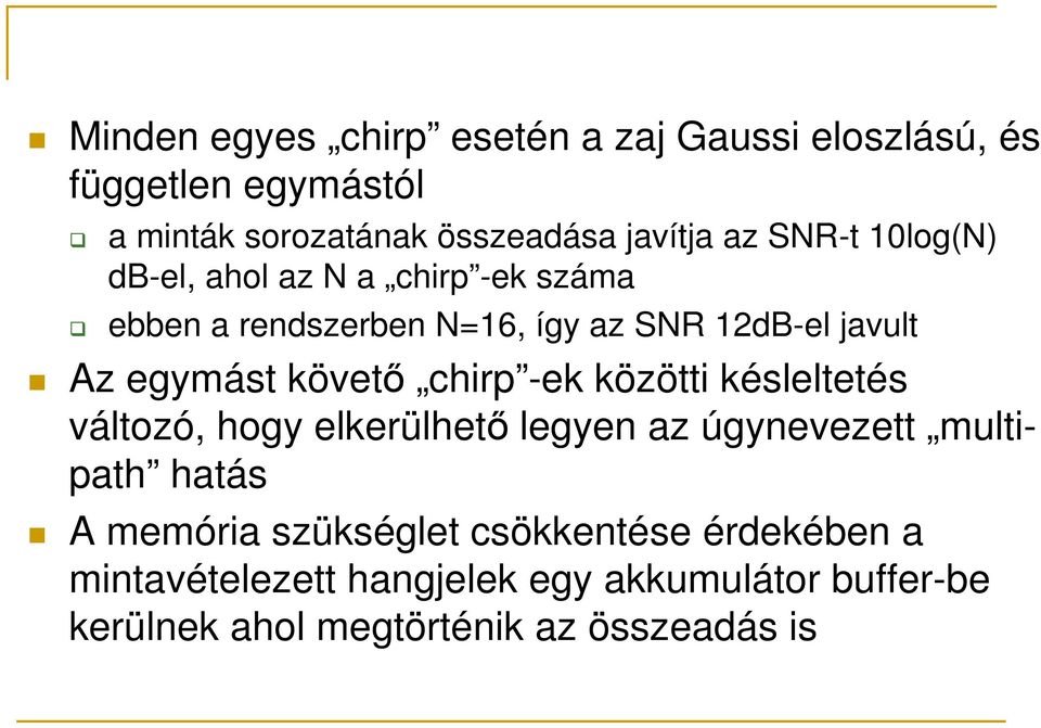 követı chirp -ek közötti késleltetés változó, hogy elkerülhetı legyen az úgynevezett multipath hatás A memória