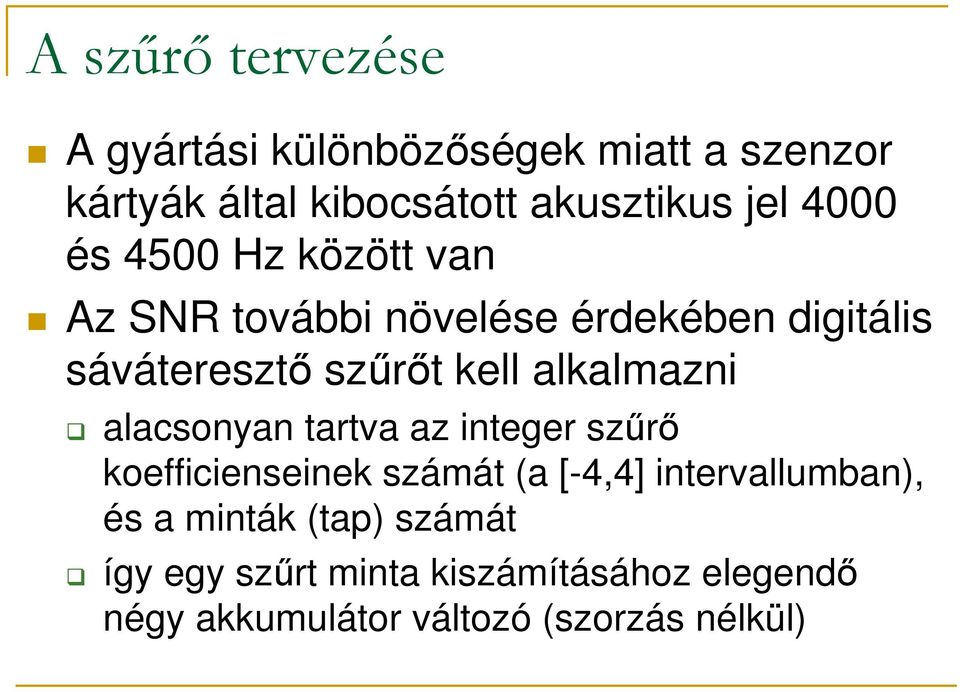 alkalmazni alacsonyan tartva az integer szőrı koefficienseinek számát (a [-4,4] intervallumban), és