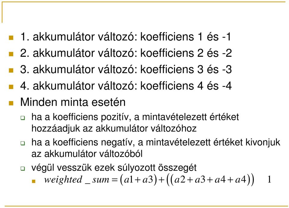 akkumulátor változó: koefficiens 4 és -4 Minden minta esetén ha a koefficiens pozitív, a mintavételezett értéket