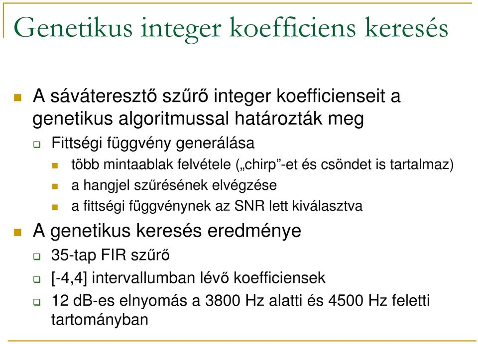 hangjel szőrésének elvégzése a fittségi függvénynek az SNR lett kiválasztva A genetikus keresés eredménye