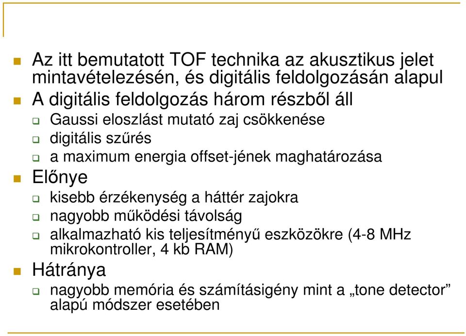 maghatározása Elınye kisebb érzékenység a háttér zajokra nagyobb mőködési távolság alkalmazható kis teljesítményő