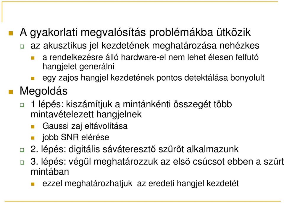 a mintánkénti összegét több mintavételezett hangjelnek Gaussi zaj eltávolítása jobb SNR elérése 2.