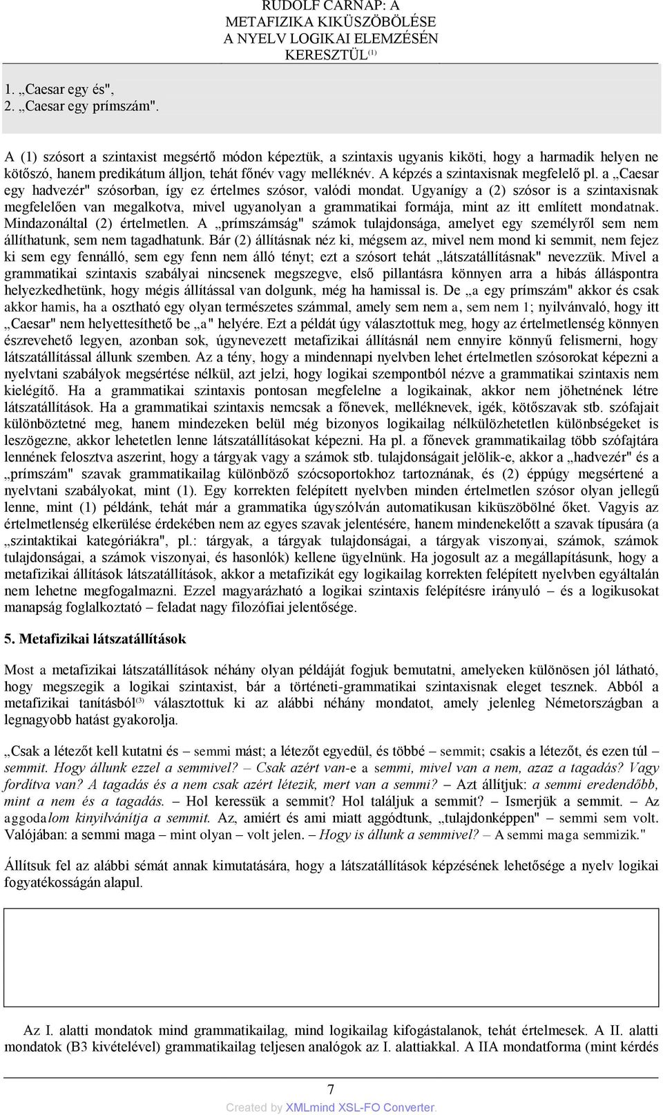 A képzés a szintaxisnak megfelelő pl. a Caesar egy hadvezér" szósorban, így ez értelmes szósor, valódi mondat.