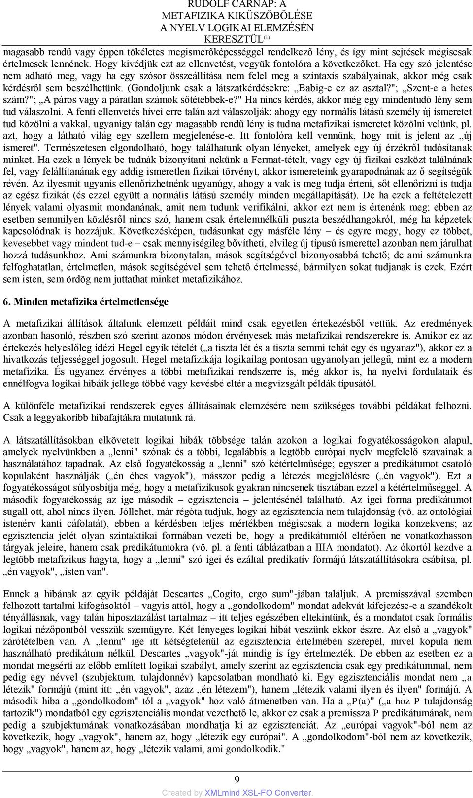 Ha egy szó jelentése nem adható meg, vagy ha egy szósor összeállítása nem felel meg a szintaxis szabályainak, akkor még csak kérdésről sem beszélhetünk.