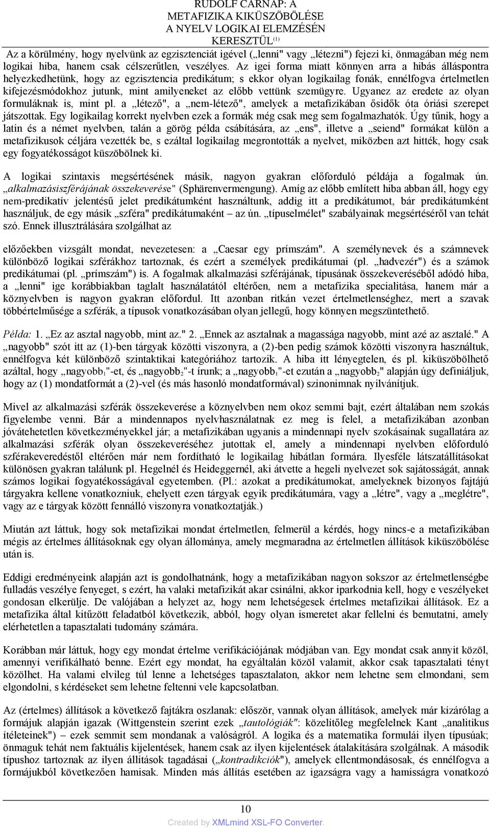 Az igei forma miatt könnyen arra a hibás álláspontra helyezkedhetünk, hogy az egzisztencia predikátum; s ekkor olyan logikailag fonák, ennélfogva értelmetlen kifejezésmódokhoz jutunk, mint