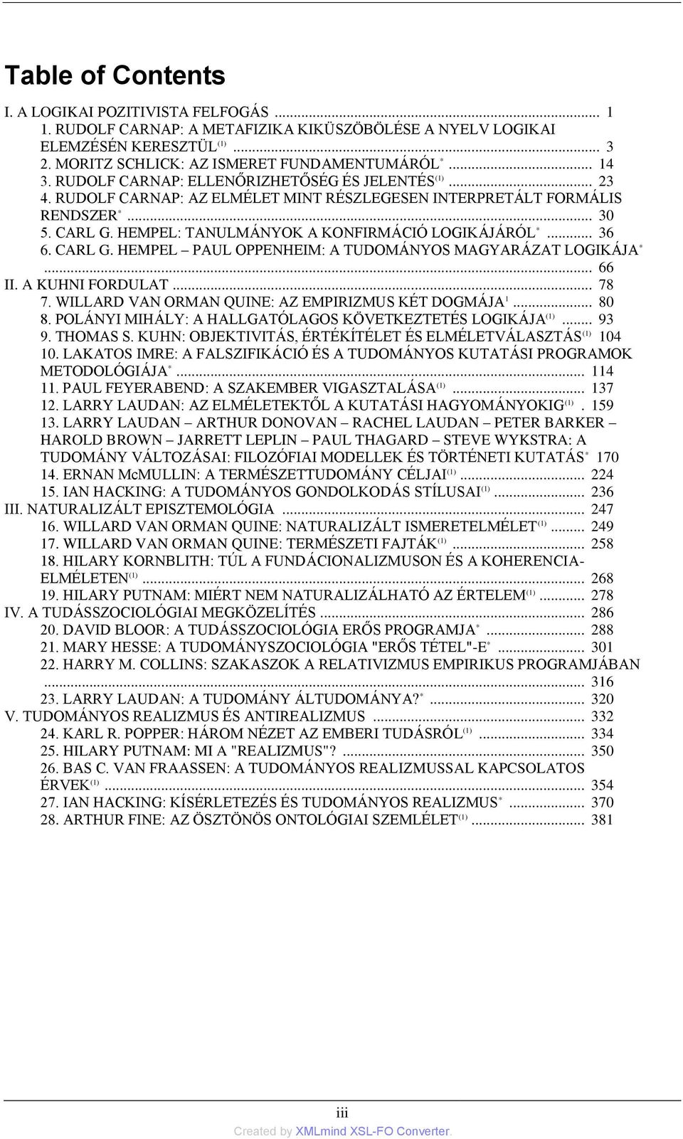 HEMPEL: TANULMÁNYOK A KONFIRMÁCIÓ LOGIKÁJÁRÓL *... 36 6. CARL G. HEMPEL PAUL OPPENHEIM: A TUDOMÁNYOS MAGYARÁZAT LOGIKÁJA *... 66 II. A KUHNI FORDULAT... 78 7.