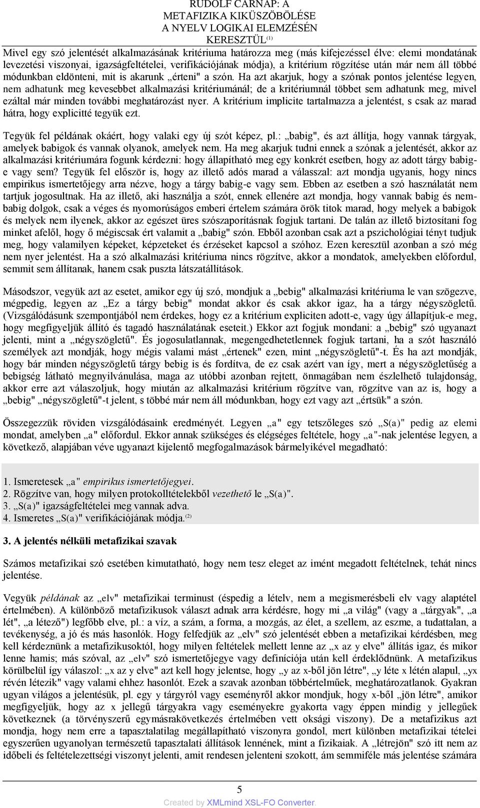 Ha azt akarjuk, hogy a szónak pontos jelentése legyen, nem adhatunk meg kevesebbet alkalmazási kritériumánál; de a kritériumnál többet sem adhatunk meg, mivel ezáltal már minden további meghatározást