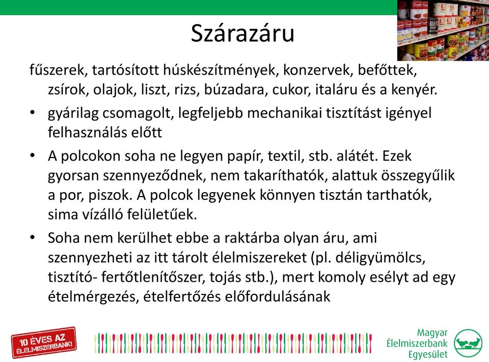 Ezek gyorsan szennyeződnek, nem takaríthatók, alattuk összegyűlik a por, piszok. A polcok legyenek könnyen tisztán tarthatók, sima vízálló felületűek.