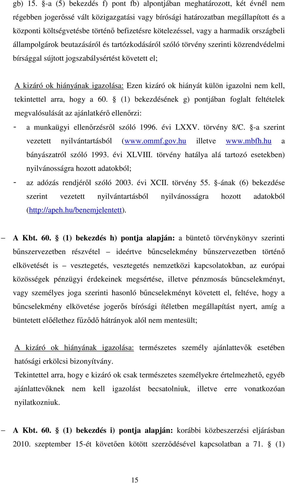 kötelezéssel, vagy a harmadik országbeli állampolgárok beutazásáról és tartózkodásáról szóló törvény szerinti közrendvédelmi bírsággal sújtott jogszabálysértést követett el; A kizáró ok hiányának