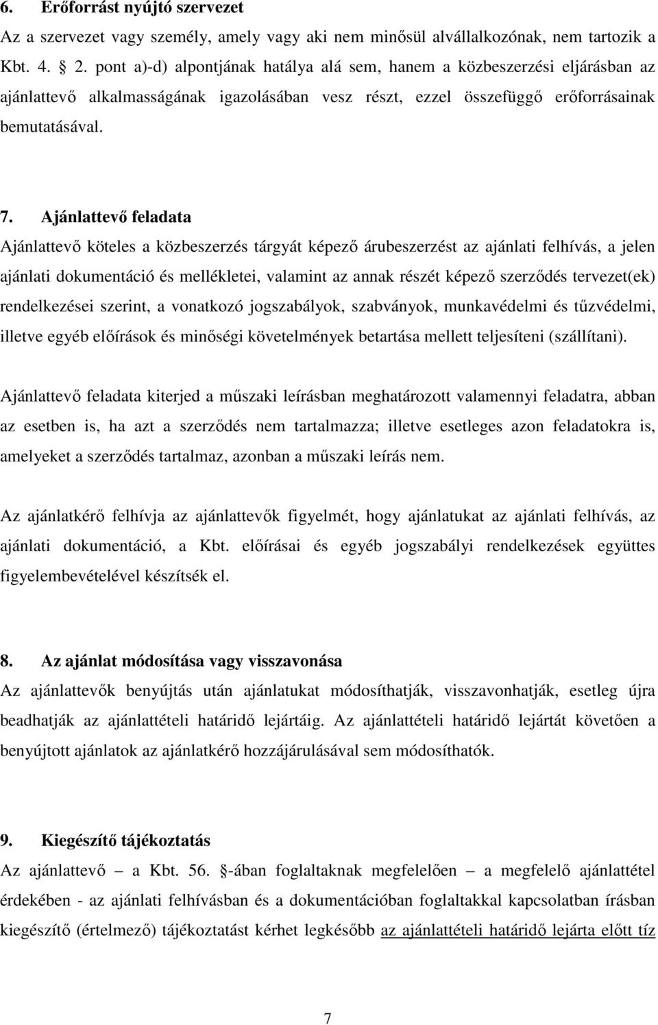 Ajánlattevő feladata Ajánlattevő köteles a közbeszerzés tárgyát képező árubeszerzést az ajánlati felhívás, a jelen ajánlati dokumentáció és mellékletei, valamint az annak részét képező szerződés