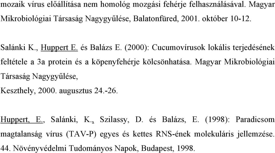 (2000): Cucumovírusok lokális terjedésének feltétele a 3a protein és a köpenyfehérje kölcsönhatása.