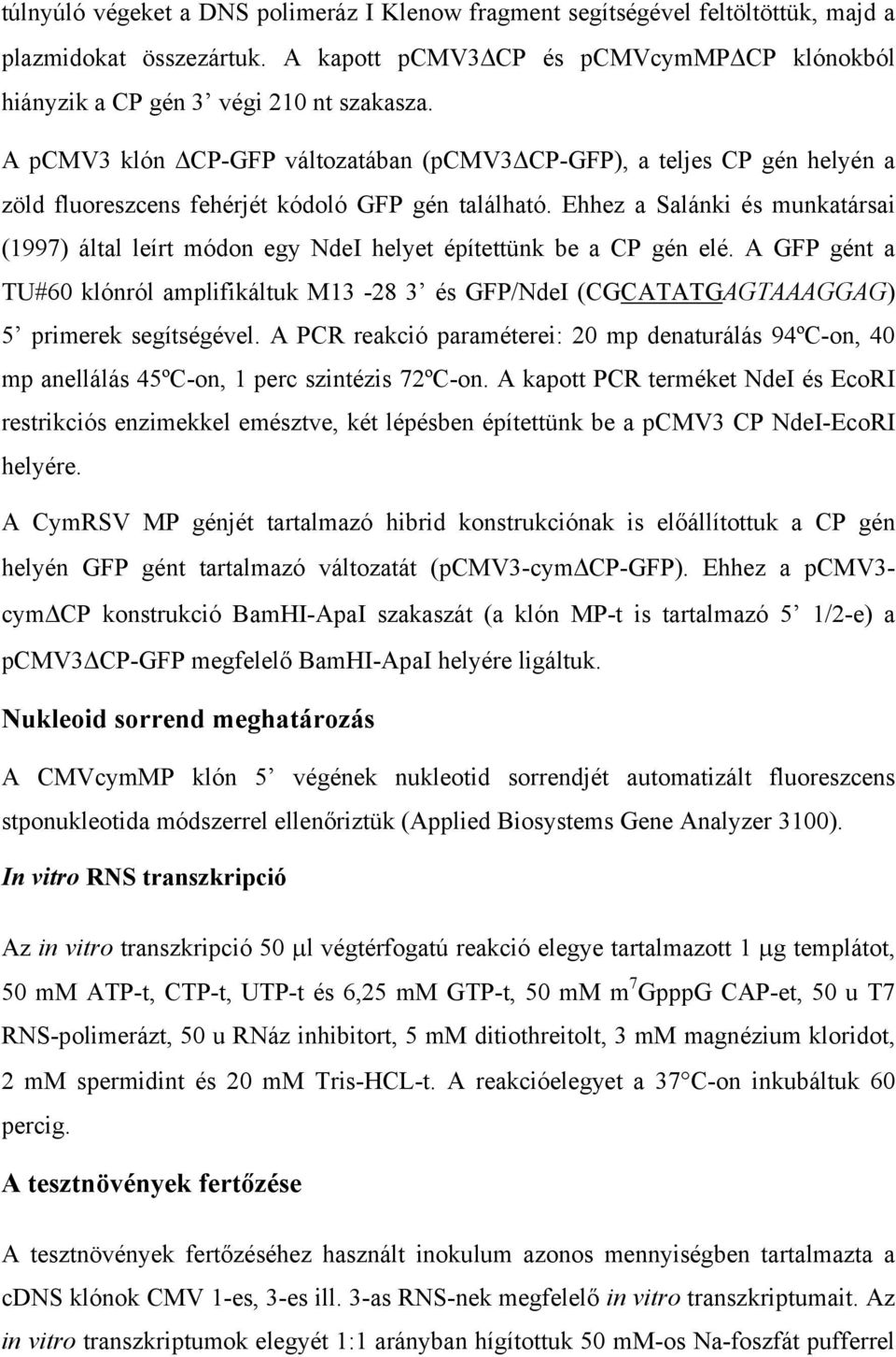 Ehhez a Salánki és munkatársai (1997) által leírt módon egy NdeI helyet építettünk be a CP gén elé.