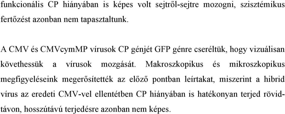 Makroszkopikus és mikroszkopikus megfigyeléseink megerősítették az előző pontban leírtakat, miszerint a hibrid