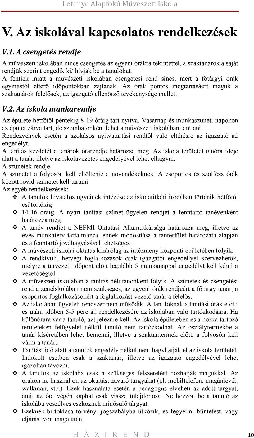 A fentiek miatt a művészeti iskolában csengetési rend sincs, mert a főtárgyi órák egymástól eltérő időpontokban zajlanak.