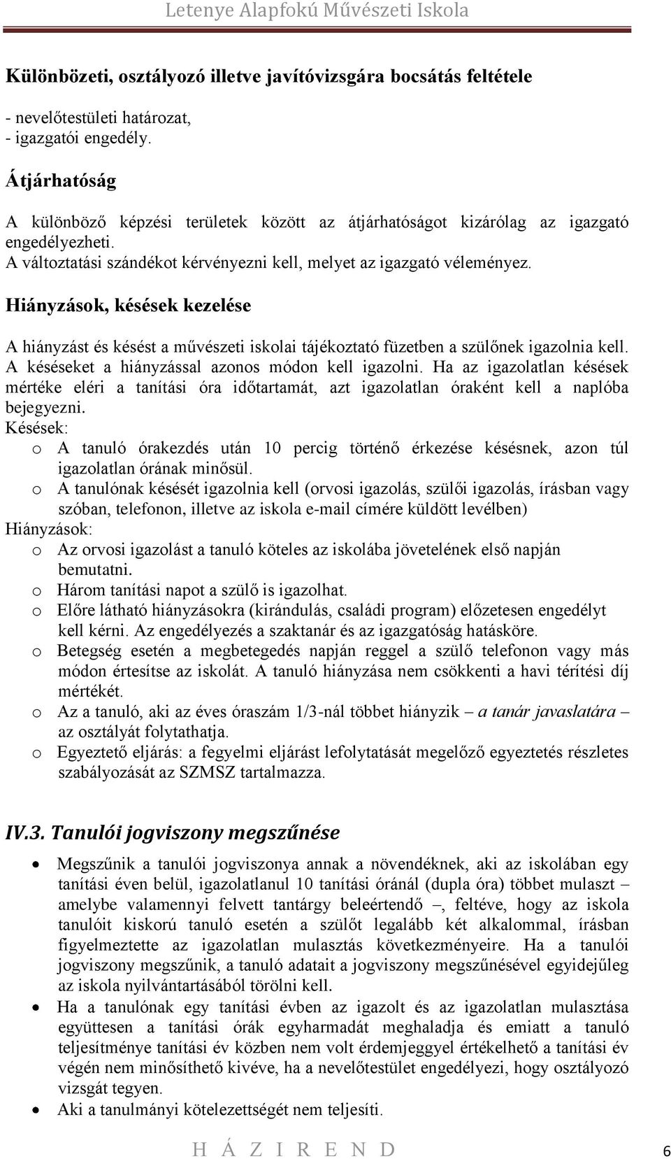 Hiányzások, késések kezelése A hiányzást és késést a művészeti iskolai tájékoztató füzetben a szülőnek igazolnia kell. A késéseket a hiányzással azonos módon kell igazolni.