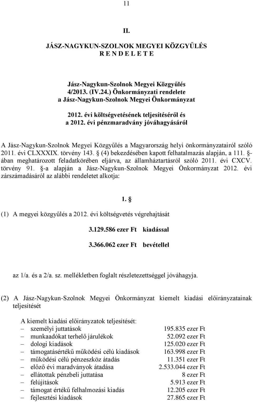 - ában meghatározott feladatkörében eljárva, az államháztartásról szóló 2011. évi CXCV. törvény 91. -a alapján a Jász-Nagykun-Szolnok Megyei Önkormányzat 2012.