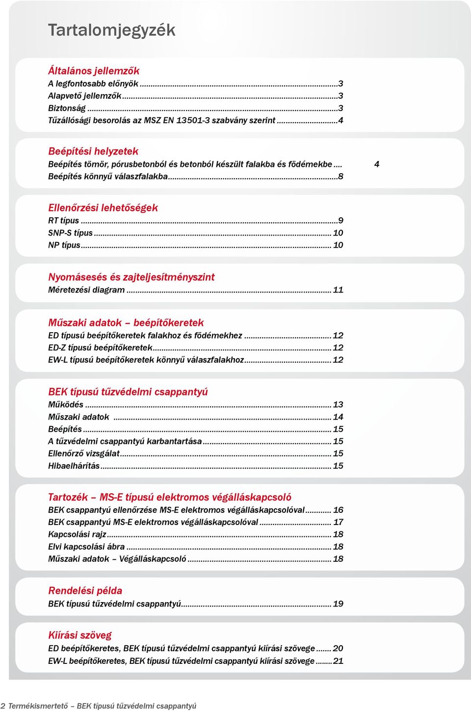 ..10 Nyomásesés és zajteljesítményszint Méretezési diagram...11 Műszaki adatok beépítőkeretek ED típusú beépítőkeretek falakhoz és födémekhez...12 ED-Z típusú beépítőkeretek.