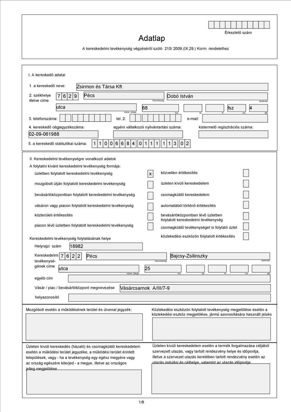 kereskedő cégjegyzékszáma: 02-09-061988 5. a kereskedő statisztikai száma: egyéni vállalkozói nyilvántartási száma: 1 1 0 0 6 6 8 4 0 1 1 1 1 1 3 0 2 kistermelő regisztrációs száma: II.