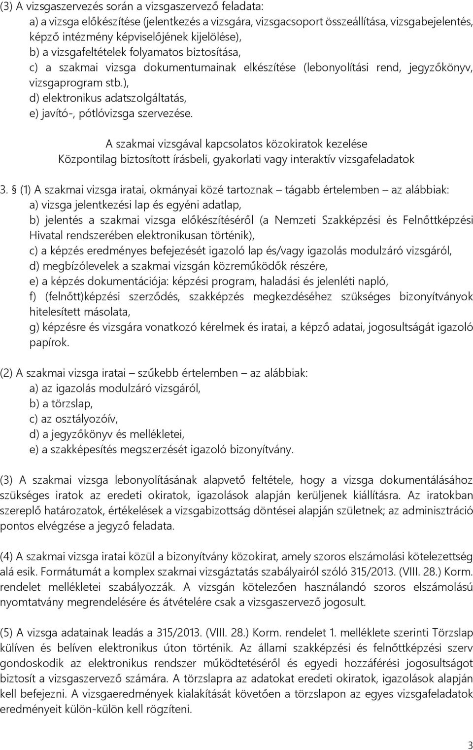 ), d) elektronikus adatszolgáltatás, e) javító-, pótlóvizsga szervezése.