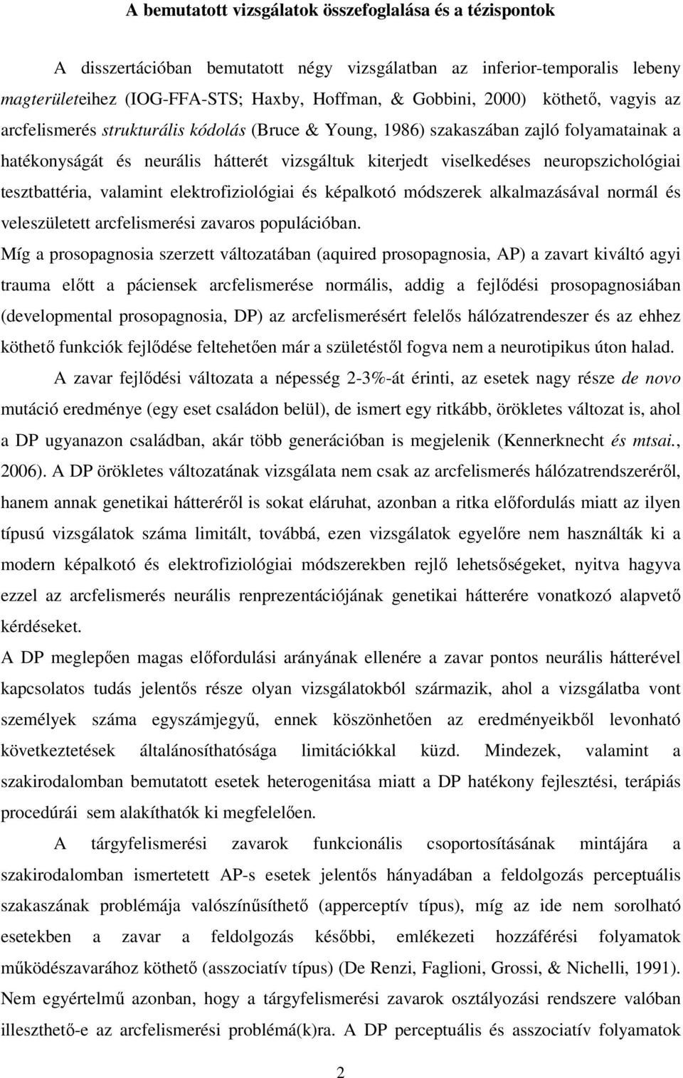 tesztbattéria, valamint elektrofiziológiai és képalkotó módszerek alkalmazásával normál és veleszületett arcfelismerési zavaros populációban.