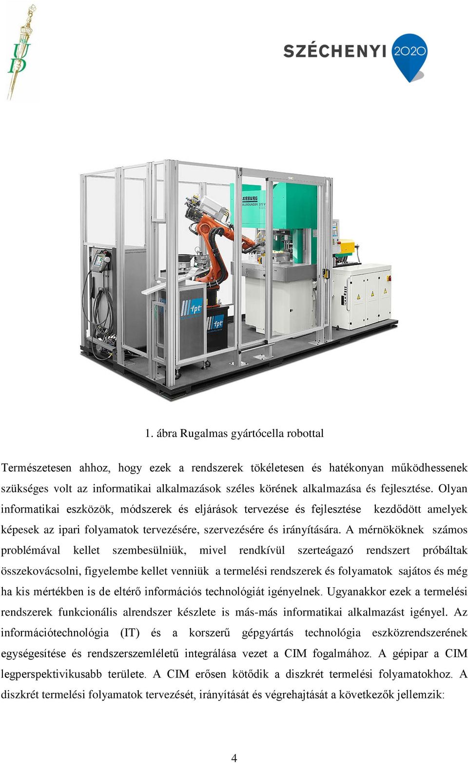 A mérnököknek számos problémával kellet szembesülniük, mivel rendkívül szerteágazó rendszert próbáltak összekovácsolni, figyelembe kellet venniük a termelési rendszerek és folyamatok sajátos és még