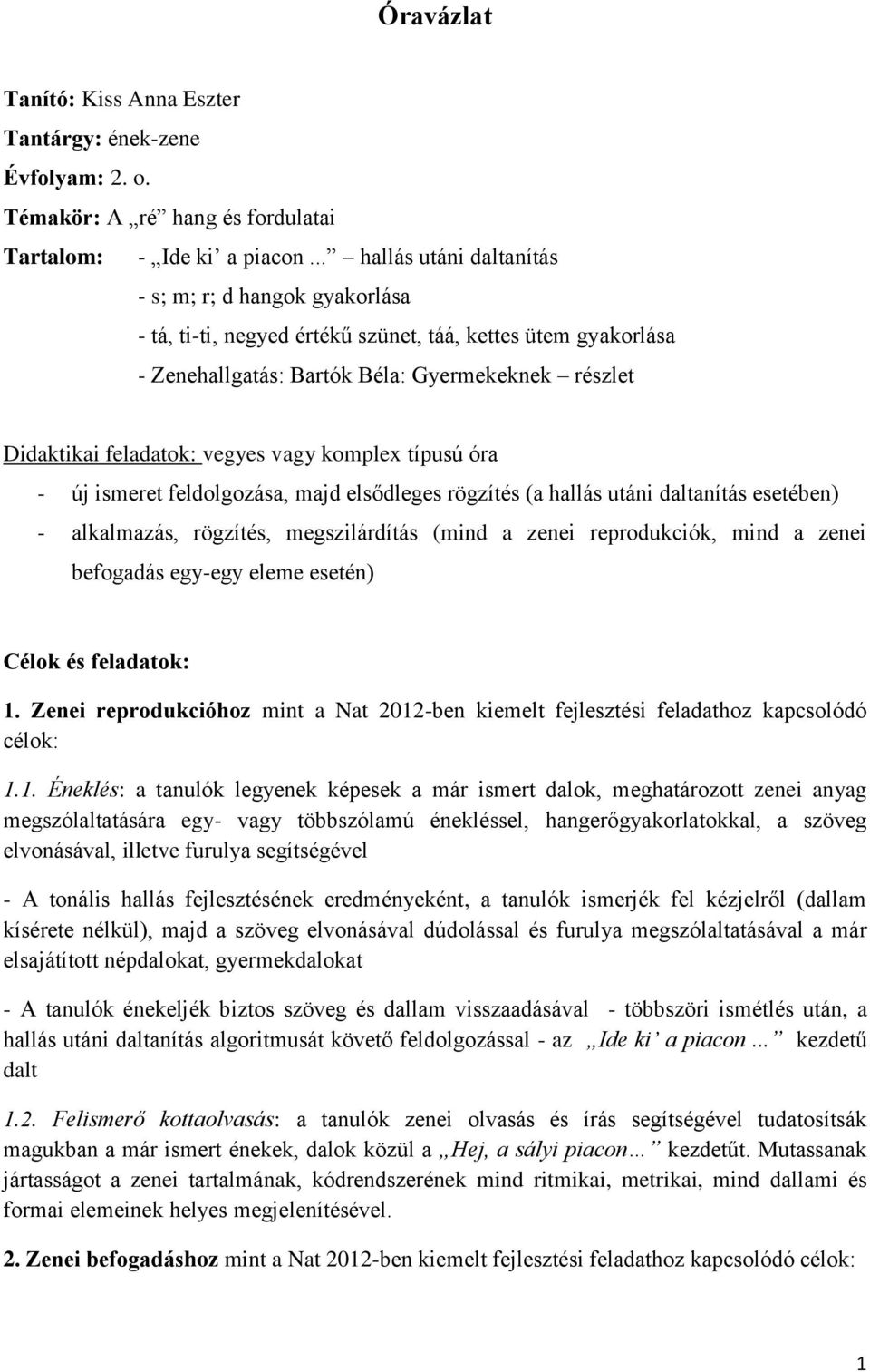 vegyes vagy komplex típusú óra - új ismeret feldolgozása, majd elsődleges rögzítés (a hallás utáni daltanítás esetében) - alkalmazás, rögzítés, megszilárdítás (mind a zenei reprodukciók, mind a zenei