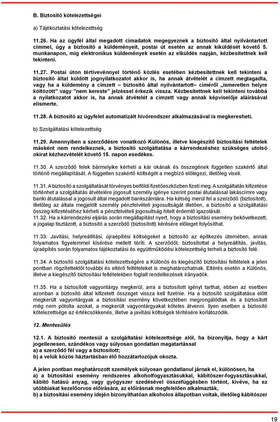 munkanapon, míg elektronikus küldemények esetén az elküldés napján, kézbesítettnek kell tekinteni. 11.27.