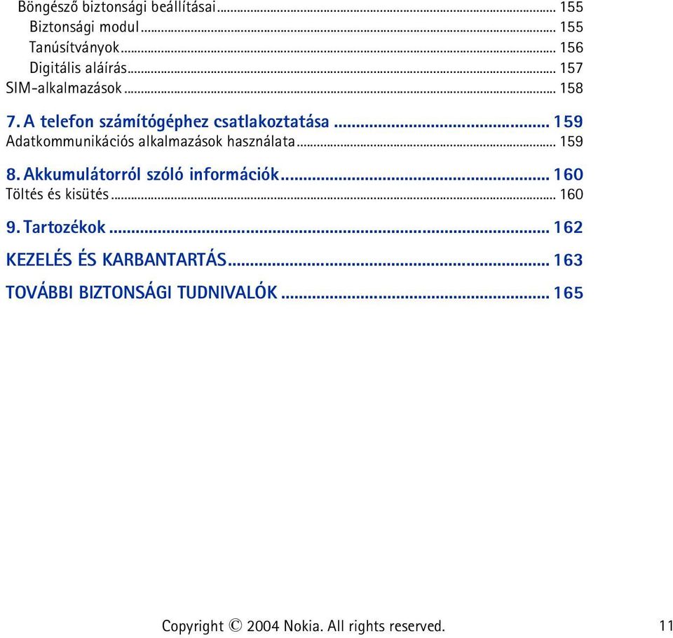 .. 159 Adatkommunikációs alkalmazások használata... 159 8. Akkumulátorról szóló információk.