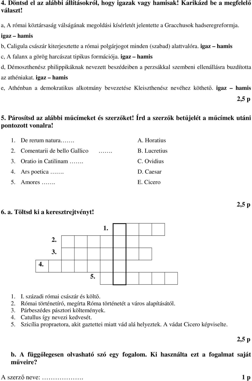 igaz hamis d, Démoszthenész philippikáknak nevezett beszédeiben a perzsákkal szembeni ellenállásra buzdította az athéniakat.