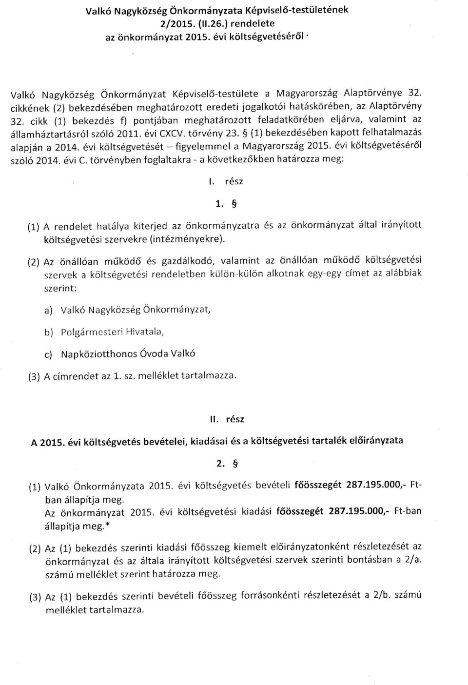 cikk (1) bekezdés f) pontjában meghatározott feladatkörében eljárva, valamint az államháztartásról szóló 2011. évi CXCV. törvény 23. (1) bekezdésében kapott felhatalmazás alapján a 2014.