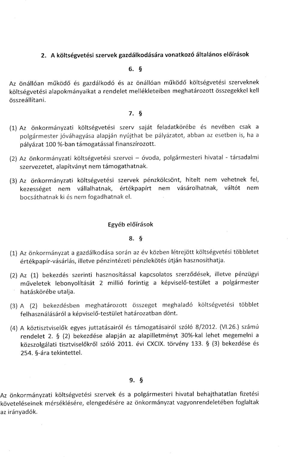 (1) Az önkormányzati költségvetési szerv saját feladatkörébe és nevében csak a polgármester jóváhagyása alapján nyújthat be pálvázatot, abban az esetben is} ha a pályázat 100 %-ban támogatással