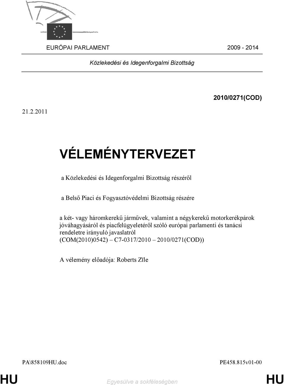 Bizottság részéről a Belső Piaci és Fogyasztóvédelmi Bizottság részére a két- vagy háromkerekű járművek, valamint a négykerekű