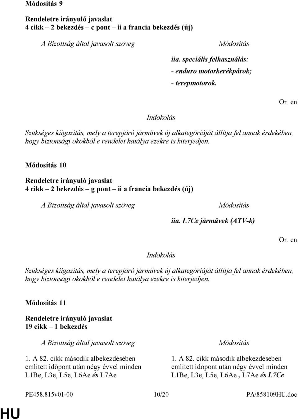 10 4 cikk 2 bekezdés g pont ii a francia bekezdés (új) iia. L7Ce járművek (ATV-k)  11 19 cikk 1 bekezdés 1. A 82.