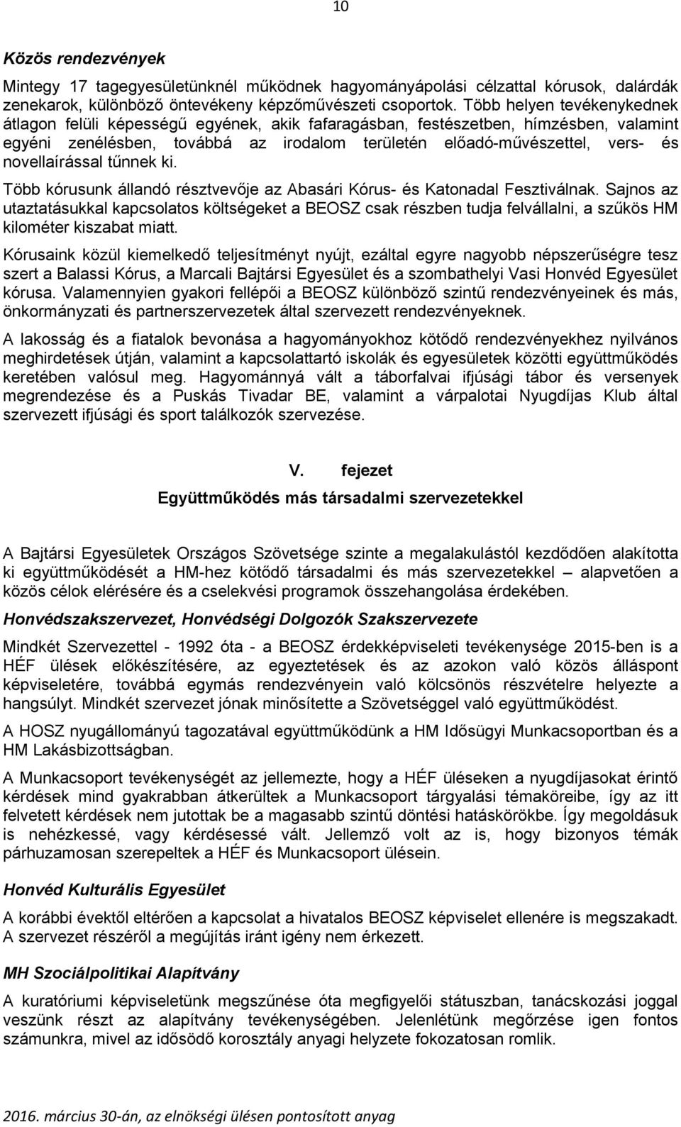 novellaírással tűnnek ki. Több kórusunk állandó résztvevője az Abasári Kórus- és Katonadal Fesztiválnak.