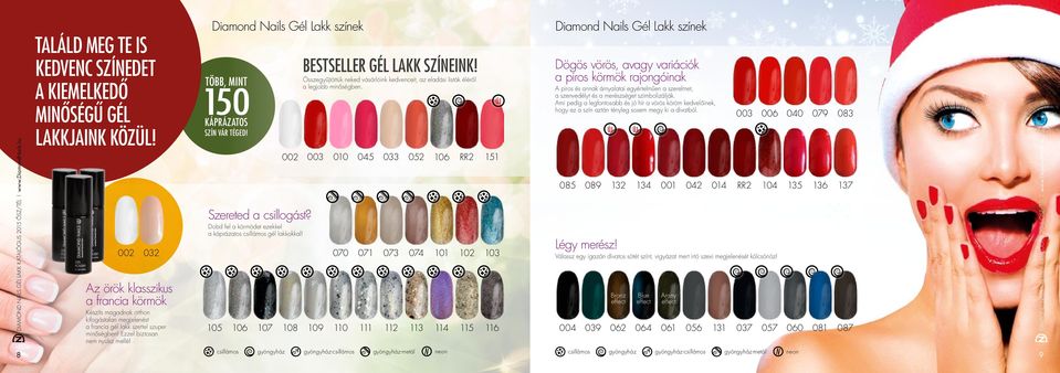 Diamond Nails Gél Lakk színek Több, mint 150 káprázatos szín vár téged! Szereted a csillogást? Dobd fel a körmödet ezekkel a káprázatos csillámos gél lakkokkal!