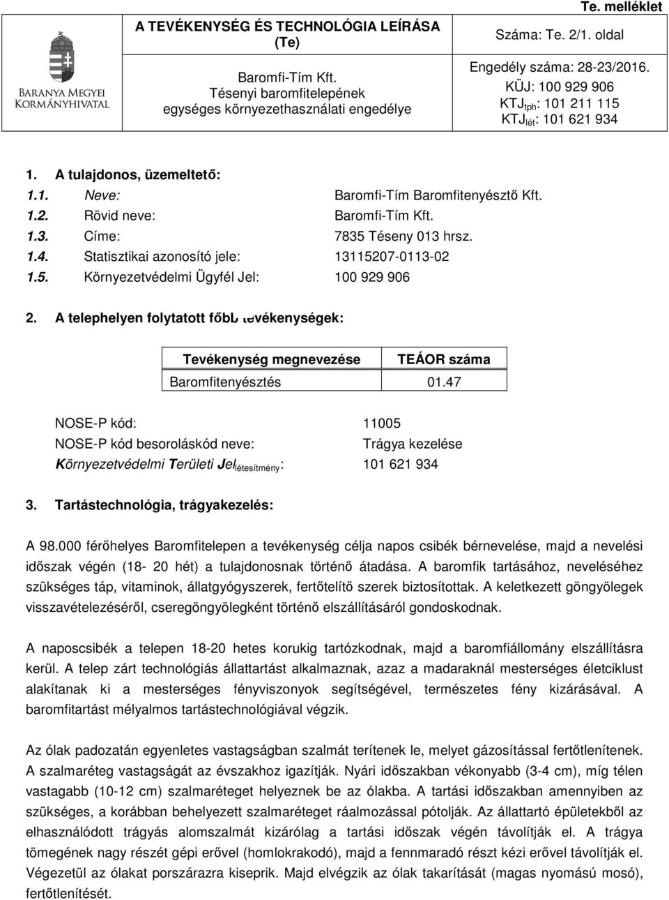 1.4. Statisztikai azonosító jele: 13115207-0113-02 1.5. Környezetvédelmi Ügyfél Jel: 100 929 906 2.