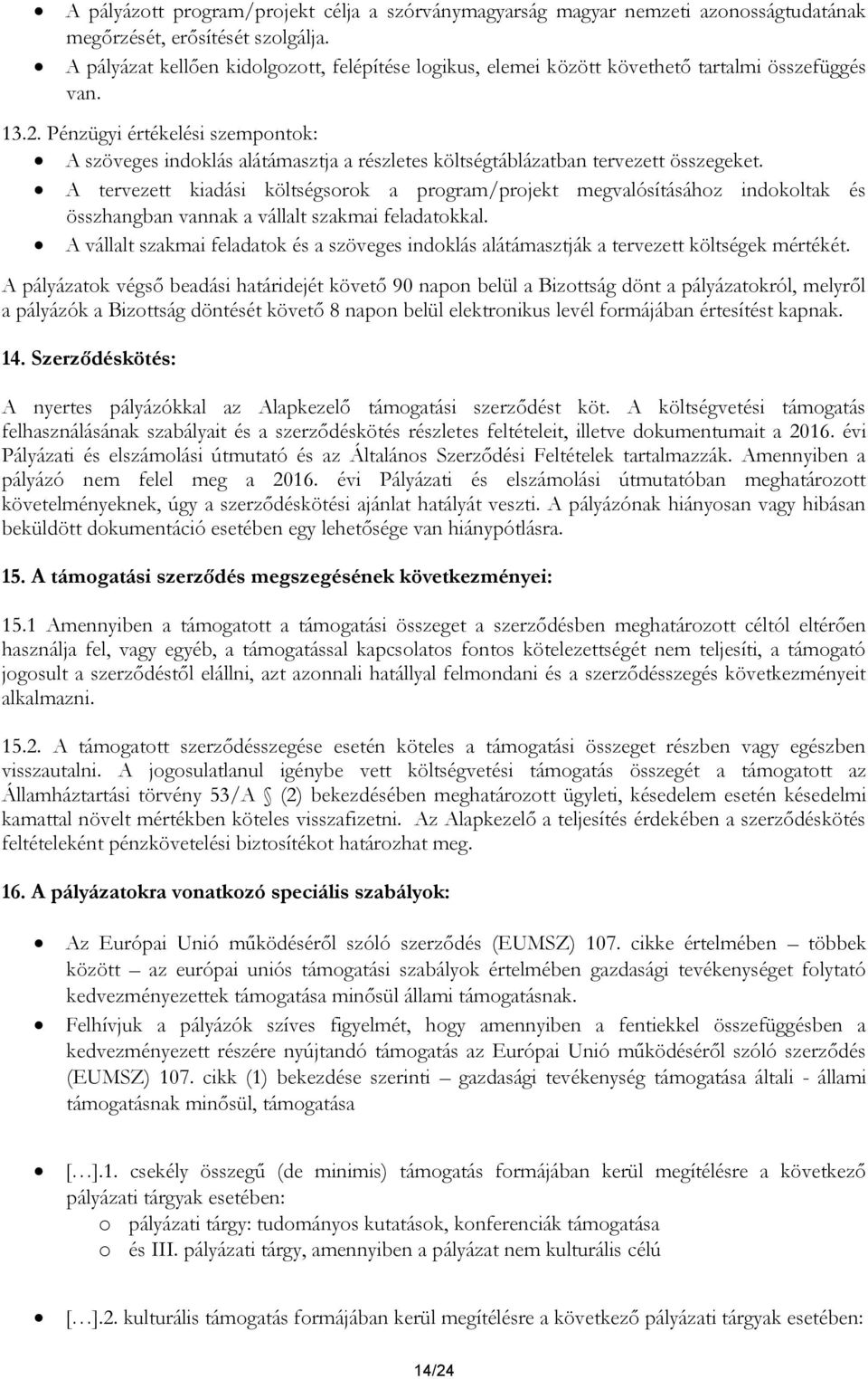 Pénzügyi értékelési szempontok: A szöveges indoklás alátámasztja a részletes költségtáblázatban tervezett összegeket.